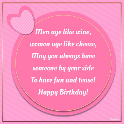 Wish - Men age like wine, women age like cheese, May you always have ...