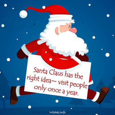 Wish - Santa Claus has the right idea - visit people only once a year.