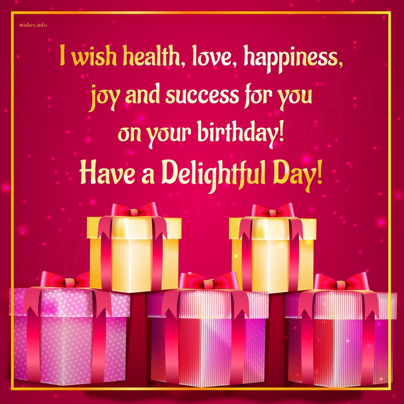 Wish I wish health, love, happiness, joy and success for you on your