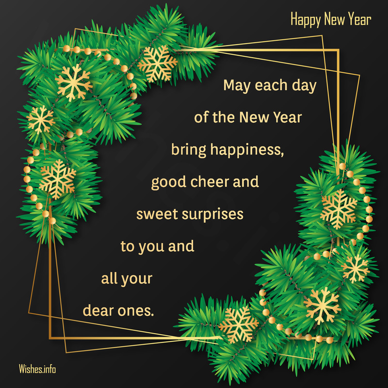 Wish May each day of the New Year bring happiness, good cheer and