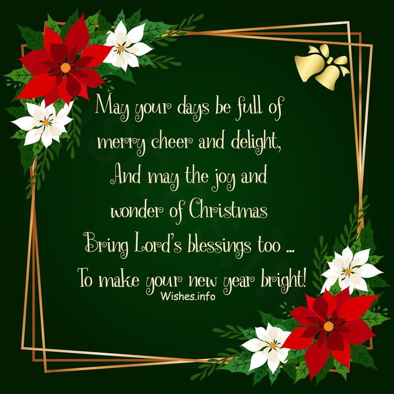 Wish May Your Days Be Full Of Merry Cheer And Delight And May The Joy And Wonder Of Christmas Bring Lord S Blessings Too To Make Your New Year Bright